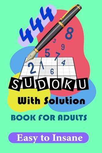 444 Sudoku Puzzles with Solutions for Adults A Book With 444 Sudoku Puzzles from Easy to Insane for Adults.: 4 Level, Easy to Insane
