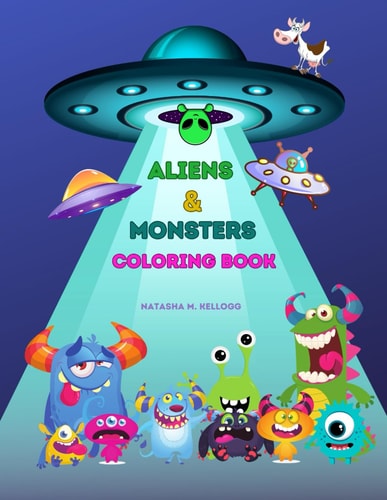 Aliens & Monsters Coloring Book Children`s Coloring Book, Silly Aliens, Cute Monsters 50 Coloring Pages