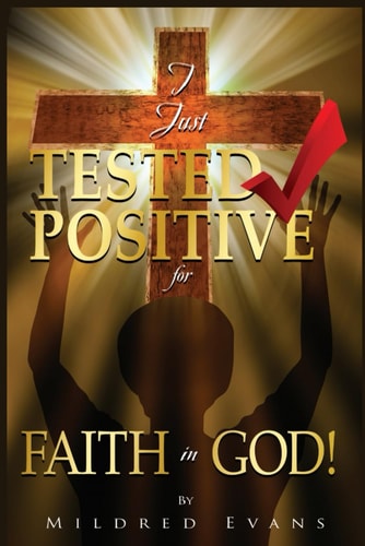 I JUST TESTED POSITIVE FOR FAITH IN GOD.