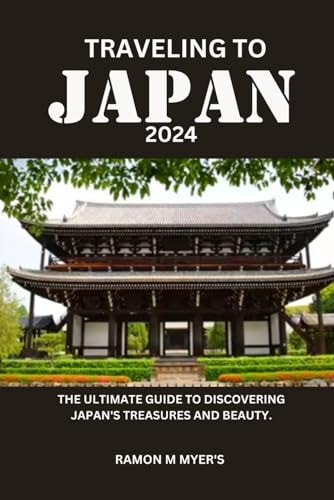 Traveling to Japan 2024 The Ultimate Guide to Discovering Japan's Treasures and Beauty.