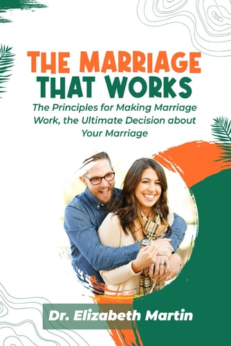 The Marriage That Works The Principles for Making Marriage Work, the Ultimate Decision about Your Marriage