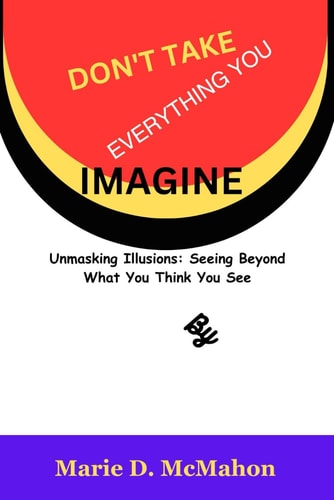 Don't Take Everything You Imagine Unmasking Illusions: Seeing Beyond What You Think You See
