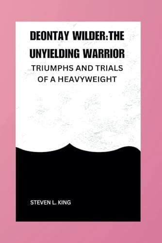 Deontay Wilder The Unyielding Warrior: Triumph and Trials of a Heavyweight Champion