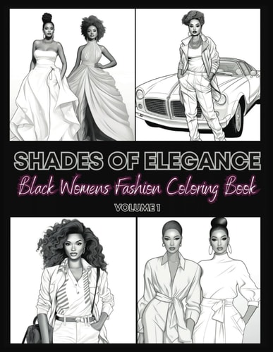 Shades Of Elegance Black Women's Fashion Coloring Book: Fashion Coloring Book For Girls Black Women Coloring Book Coloring Book For Black People Multicultural Coloring Book