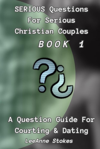 Serious Questions For Serious Christian Couples Book 1: A Question Guide For Courting & Dating