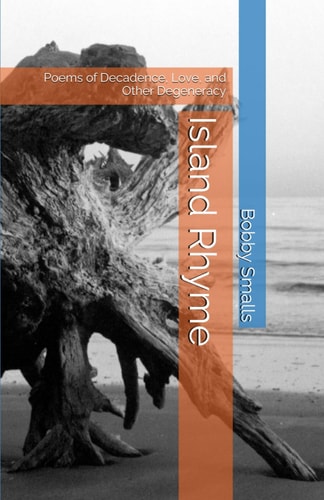 Island Rhyme Poems of Decadence, Love, and Other Degeneracy