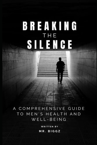 Breaking The Silence A Comprehensive Guide To Men's Health And Well-Being