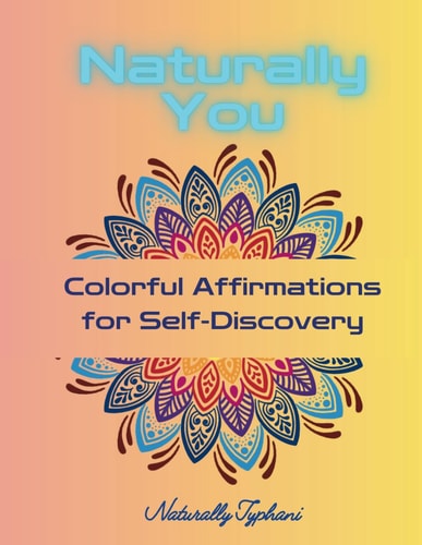 Naturally You Colorful Affirmations for Self-Discovery