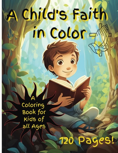 A Child's Faith in Color A Coloring Book for Kids of All Ages