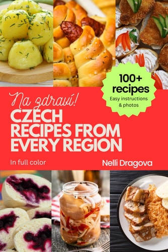 Czech Recipes from Every Region 100+ Meals with Photos and Easy Instructions