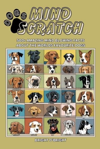 Mind Scratch Dogs 500+ Amazing Mind Blowing Facts About the Worlds Favourite Dogs