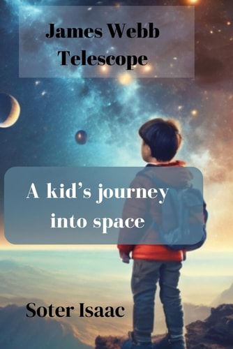 James Webb Telescope A Kid's Journey Into Space