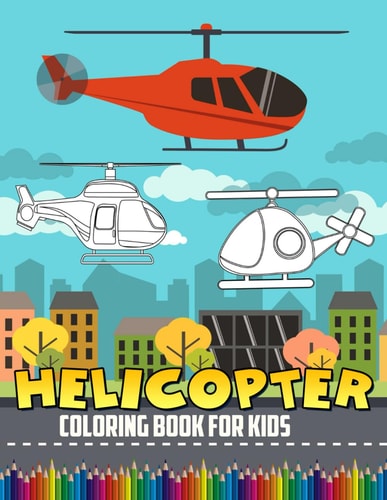 Helicopter Coloring Book For Kids Coloring Book With 50+ High Quality and Unique Illustration Related to Helicopter. Great Gifts For Boys And Girls
