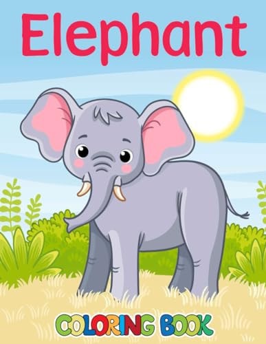 Elephant Coloring Book An Effective Way For Relaxation And Stress Relief For Elephant Lovers