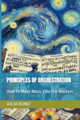 Principles of Orchestration How to Make Music Like the Masters
