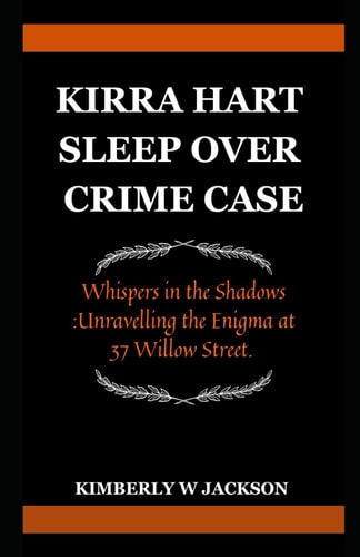 Kirra Hart Sleepover Crime Case Whispers in the Shadows: Unravelling the Enigma at 37 Willow Street