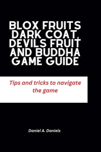 Blox Fruits Dark Coat, Devils Fruit and Buddha Game Guide Tips and Tricks to Navigate the Game