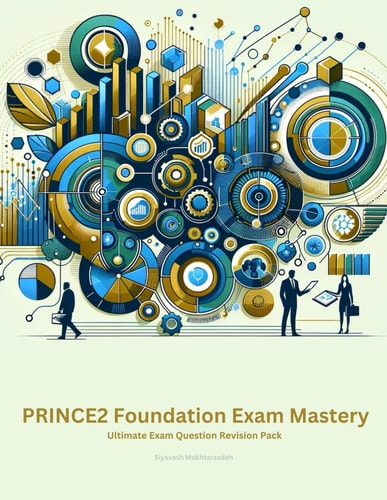 PRINCE2 Foundation Exam Mastery Ultimate Exam Question Revision Pack - Guarantee Your First-Time Success