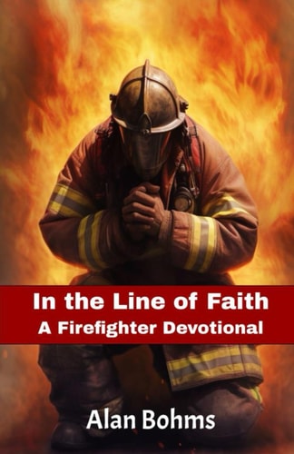 In the Line of Faith A Firefighter Devotional: Weekly Inspirations from All 50 States