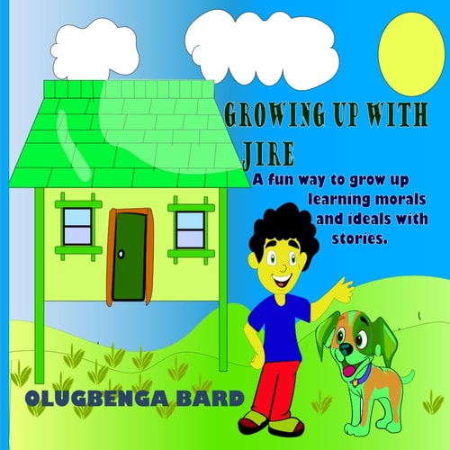 Growing Up with Jire A Fun Way to Grow Up Learning Morals and Ideals with Stories