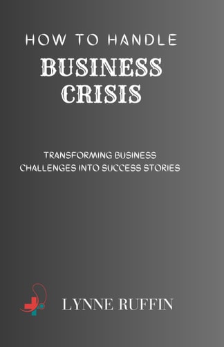 How to Handle Business Crisis Transforming Business Challanges Into Success Stories