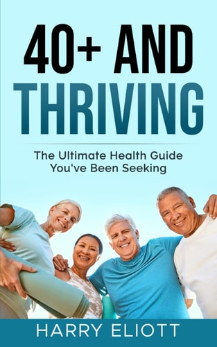 40+ and Thriving The Ultimate Health Guide You've Been Seeking