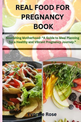 Real Food for Pregnancy Book Nourishing Motherhood- "A Guide to Meal Planning for a Healthy and Vibrant Pregnancy Journey."