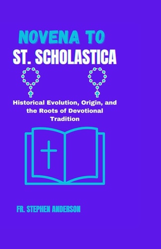 Novena to St. Scholastica Historical Evolution, Origin, and the Roots of Devotinal Tradition