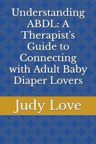 Understanding ABDL A Therapist's Guide to Connecting with Adult Baby Diaper Lovers