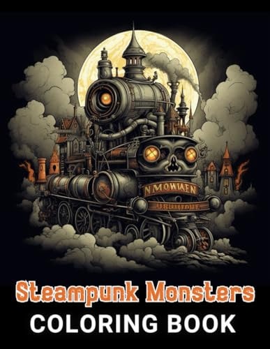 Steampunk Monsters Coloring Book 100+ Amazing Coloring Pages for All Ages