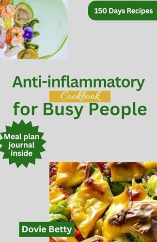 Anti-inflammatory Cookbook For Busy People Delicious Recipes and Nutrition Plan to Reduce Inflammation
