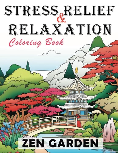 Adult Coloring Book Zen Gardens Find Your Inner Peace with Serene Landscapes and Nature's Harmony in Adult Coloring for Relaxation and Stress Relief