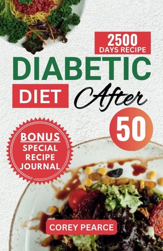 Diabetic Diet After 50 The Ultimate Guide to Mastering Blood Sugar Control with Flavorful Recipes for a Healthier You
