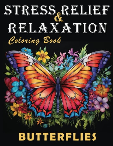 Butterflies Adult Coloring Book Stress Relief and Relaxation Book to Calm Your Mind, Beautiful Designs of Butterflies in the Garden and on Flowers Create a Soothing and Colorful Scene