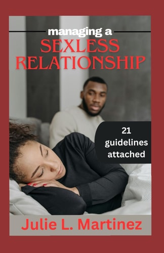 Managing a Sexless Relationship Rediscovering Intimacy, the Depths of Connection in a Sexless Relationship
