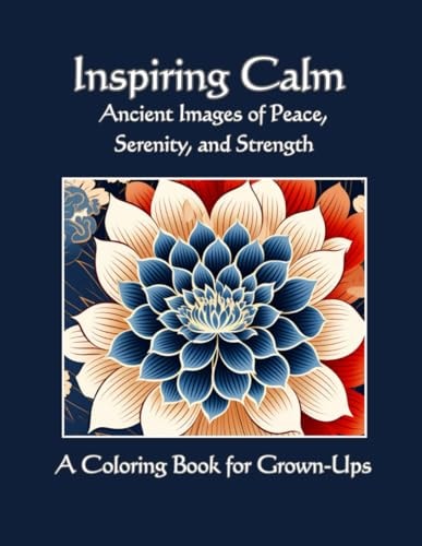 Inspiring Calm Ancient Images of Peace and Serenity; A Coloring Book for Grown-Ups