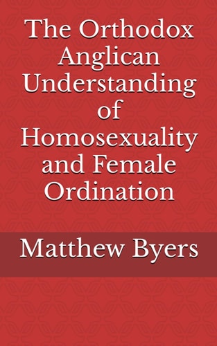 The Orthodox Anglican Understanding of Homosexuality and Female Ordination