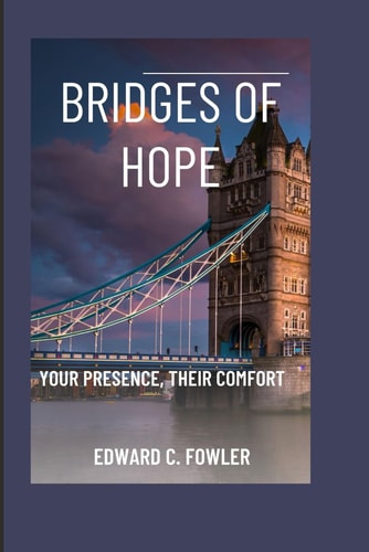 Bridges of Hope Your Presence, Their Comfort