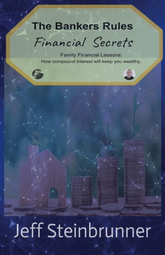 Bankers Rules Financial Secrets Family Financial Lessons: How Compound Interest Will Keep You Wealthy.