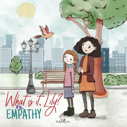 What is It, Lily? It Is... Empathy Educative Children's Book about Empathy, Love, Respect and Emotional Intelligence. Kids Book of Social Emotional Learning