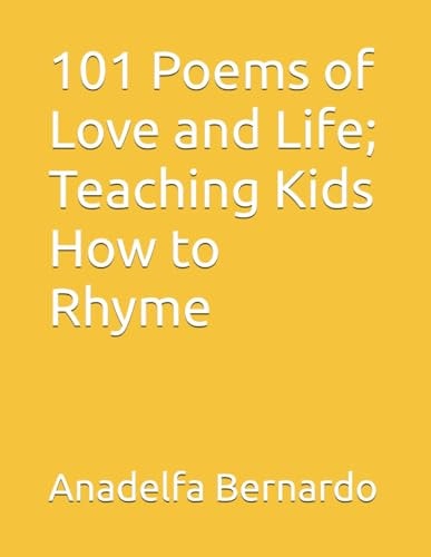 101 Poems of Love and Life; Teaching Kids How to Rhyme