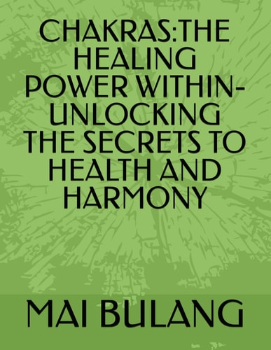 Chakras The Healing Power Within-Unlocking the Secrets to Health and Harmony