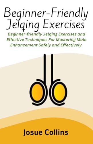 Beginner-Friendly Jelqing Exercises Beginner-friendly Jelqing Exercises and Effective Techniques For Mastering Male Enhancement Safely and Effectively.