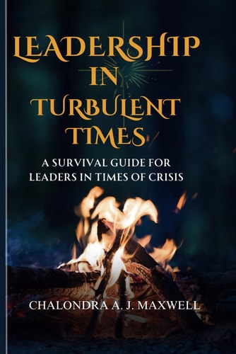 Leadership in Turbulent Times A Survival Guide for Leaders in Times of Crisis