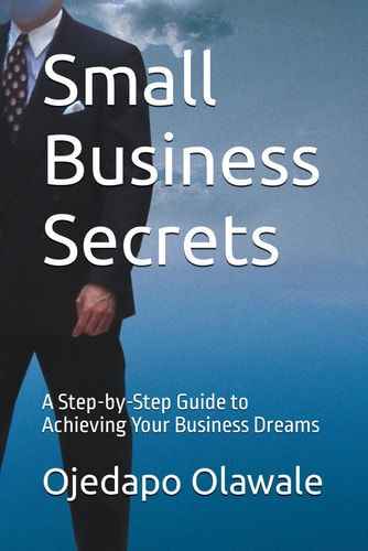 Small Business Secrets A Step-by-Step Guide to Achieving Your Business Dreams