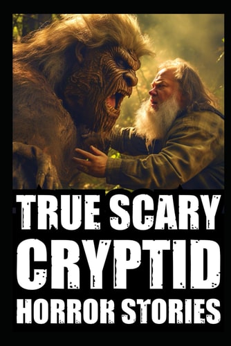 True Scary Cryptid Horror Stories Vol 2. (Sasquatch, Dogmen and Wendigo Encounters In Rural USA)
