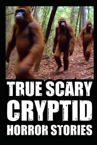 True Scary Cryptid Horror Stories Vol 3. (Sasquatch, Dogmen and Wendigo Encounters In Rural USA)