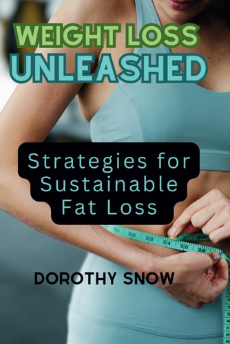 Weight Loss Unleashed (2024) Strategies for Sustainable Fat Loss