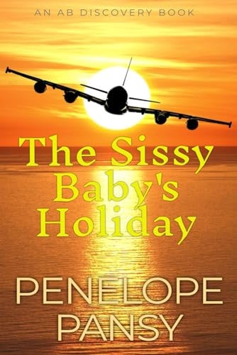 The Sissy Baby's Holiday Ab ABDL/Sissybaby Short Story