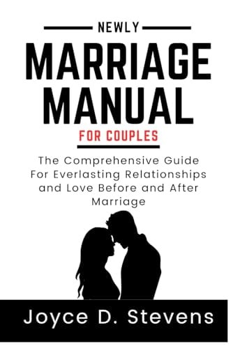 Newly Marriage Manual For Couples The Comprehensive Guide for Everlasting Relationships and Love Before and After Marriage
